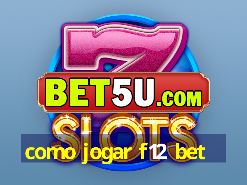 como jogar f12 bet